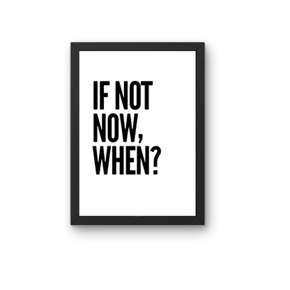If Not Now When Motivational Quote Frame | Inspirational Wall Art for Success