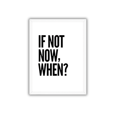 If Not Now When Motivational Quote Frame | Inspirational Wall Art for Success